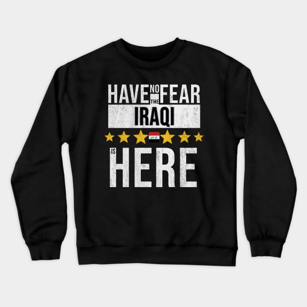 Have No Fear The Iraqi Is Here - Gift for Iraqi From Iraq Crewneck Sweatshirt by Country Flags